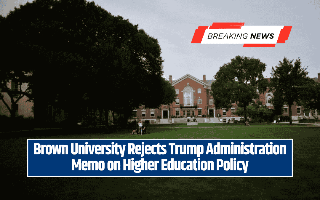Brown University Rejects Trump Administration Memo on Higher Education Policy