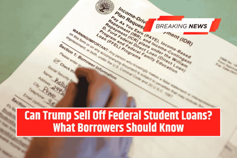 Can Trump Sell Off Federal Student Loans? What Borrowers Should Know