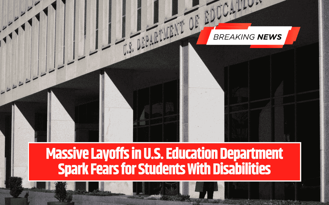 Massive Layoffs in U.S. Education Department Spark Fears for Students With Disabilities