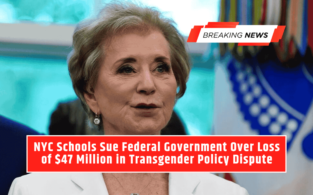 NYC Schools Sue Federal Government Over Loss of $47 Million in Transgender Policy Dispute